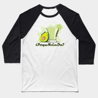 Avocado Margarita - Porque no los dos? Baseball T-Shirt